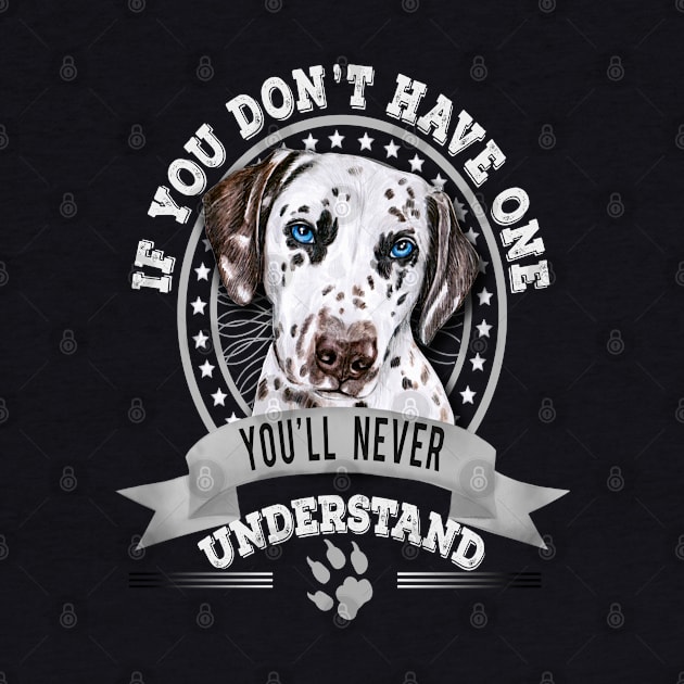 If You Don't Have One You'll Never Understand Funny Dalmatian Owner by Sniffist Gang